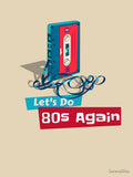 Let's Do 80s Again by SerenaBliss Unisex T-shirt, Sweatshirt, Hoodie, Long Sleeve Tee