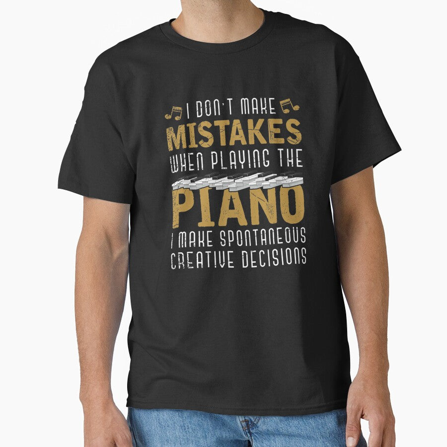 I MAKE SPONTANEOUS CREATIVE DECISIONS PIANIST MUSICIAN PIANO by sobriowslen Unisex T-shirt, Sweatshirt, Hoodie, Long Sleeve Tee