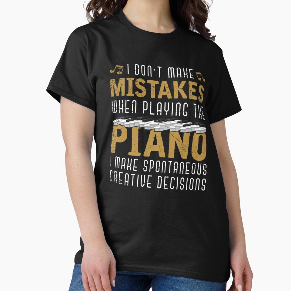 I MAKE SPONTANEOUS CREATIVE DECISIONS PIANIST MUSICIAN PIANO by sobriowslen Unisex T-shirt, Sweatshirt, Hoodie, Long Sleeve Tee