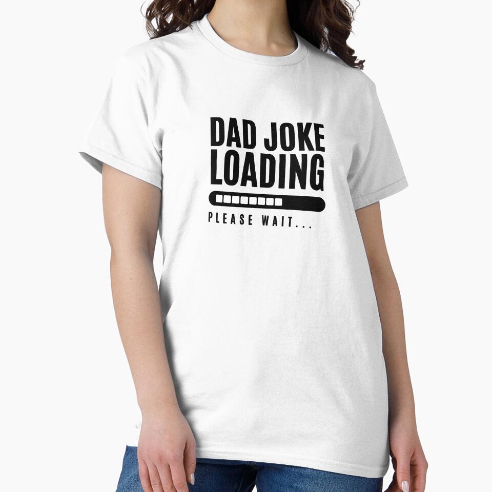 Dad Joke Loading | Funny Essential Slogan Shirt by Showitoffbish Unisex T-shirt, Sweatshirt, Hoodie, Long Sleeve Tee