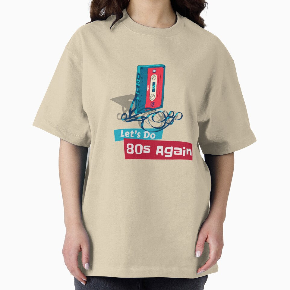 Let's Do 80s Again by SerenaBliss Unisex T-shirt, Sweatshirt, Hoodie, Long Sleeve Tee